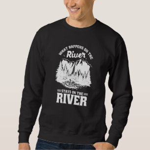 What Happens On The River Stays On The River Kayak Sweatshirt
