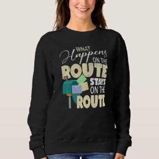 What Happens On The Route Mailman Postman Mail Ca Sweatshirt
