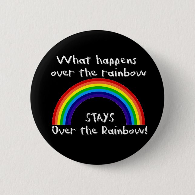 What Happens Over The Rainbow... 2 Inch Round Button (Front)