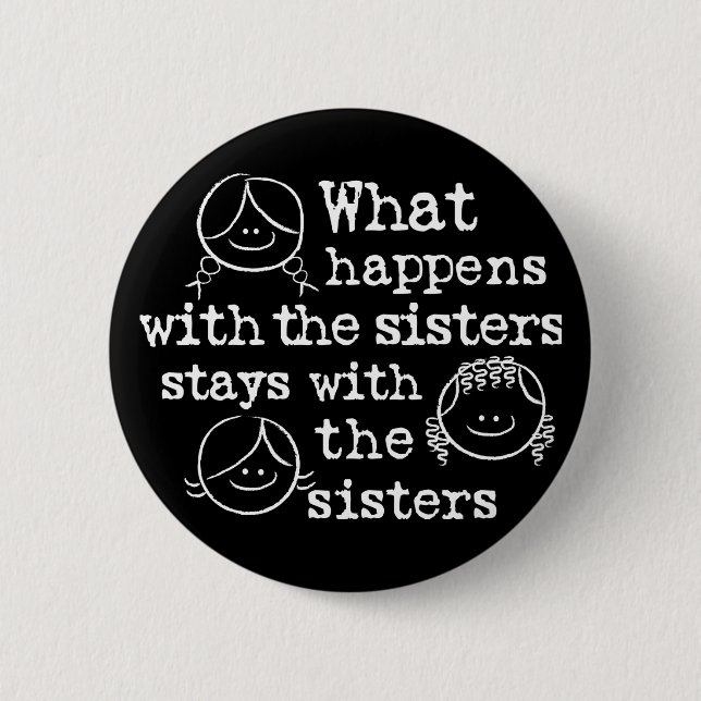 What Happens with the Sisters 2 Inch Round Button (Front)