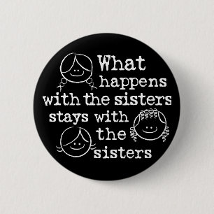 What Happens with the Sisters 2 Inch Round Button