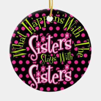 what happens with the sisters stays with sisters ceramic ornament