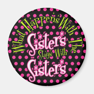 what happens with the sisters stays with sisters magnet