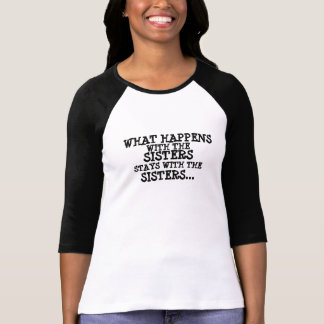 "WHAT HAPPENS WITH THE SISTERS" TEE SHIRT