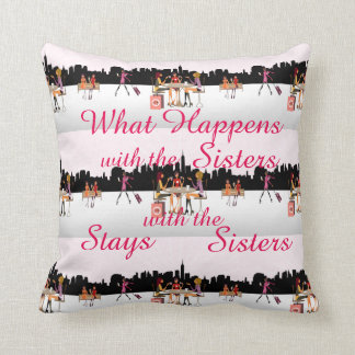 "WHAT HAPPENS WITH THE SISTERS" THROW PILLOW
