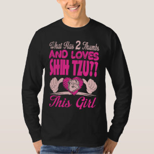 What Has 2 Thumbs And Loves Shih Tzu This Girl T-Shirt