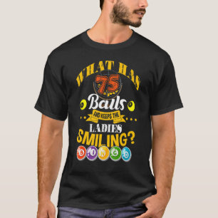 What Has 75 Balls And Keeps The Ladies Smiling Bin T-Shirt