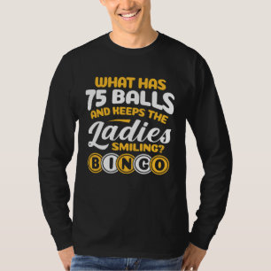 What Has 75 Balls Keeps Womens Bingo Player T-Shirt