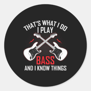 What I Do I Play B And I Know Things B Guitarist  Classic Round Sticker