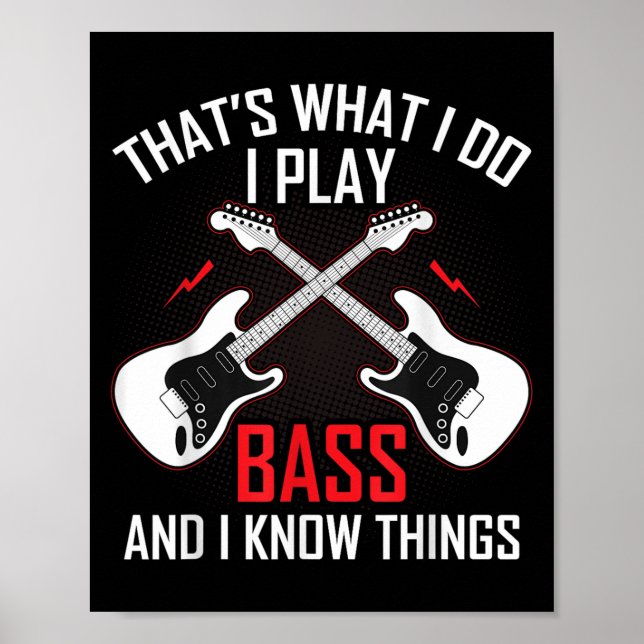 What I Do I Play B And I Know Things B Guitarist  Poster (Front)