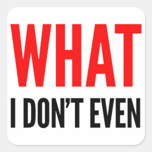 What I Don't Even Stickers