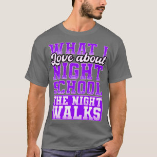 What I love About Night School The Night Walks T-Shirt