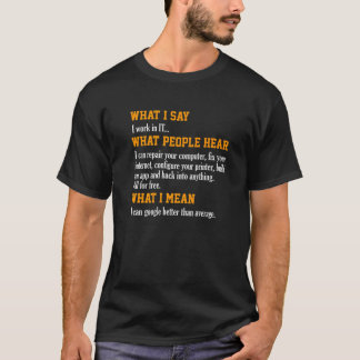 What I Say What People Hear IT Technical Support N T-Shirt