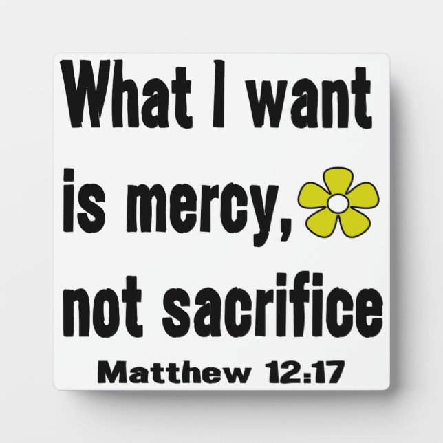 What I Want Is Mercy Not Sacrifice  Plaque (Front)