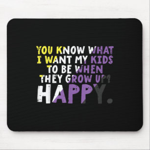 What I Want My Kids Grow Up Happy Nonbinary Enby P Mouse Pad