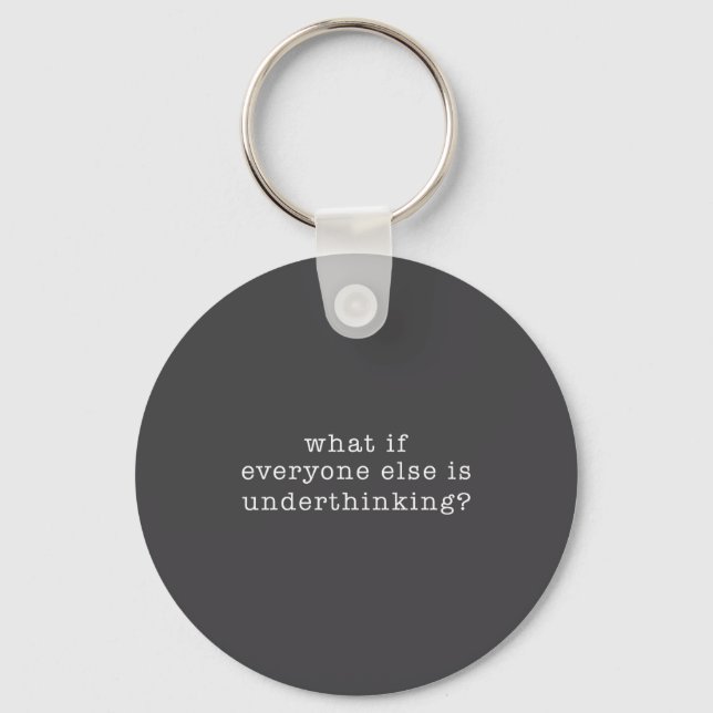 What If Everyone Else Is Underthinking_ Funny Quot Keychain (Front)