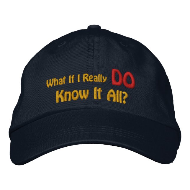 What If I Really DO Know It All? Embroidered Hat (Front)