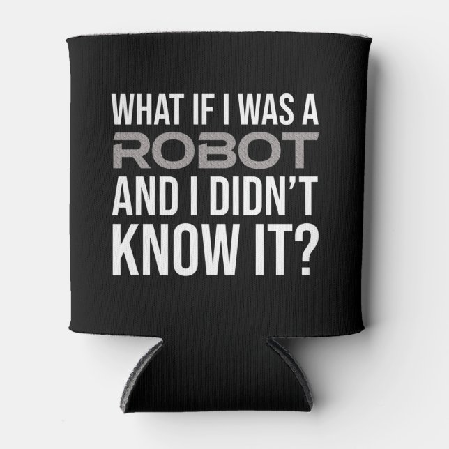 What If I Was A Robot And I Didn't Know It? Can Cooler (Front)