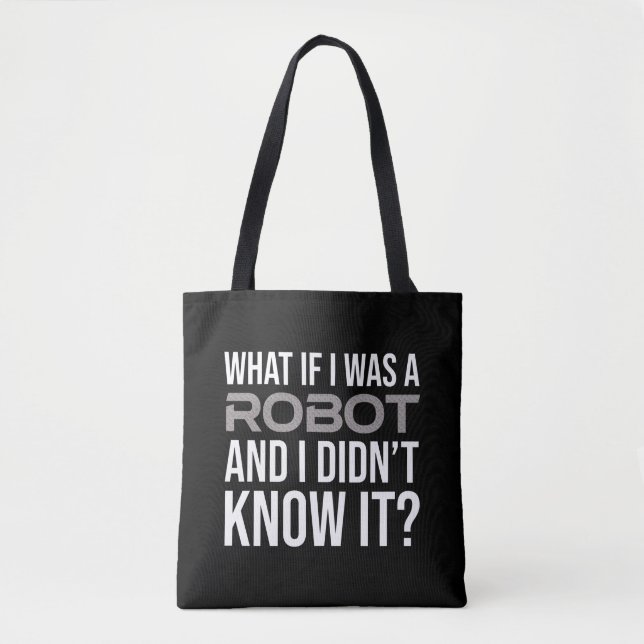 What If I Was A Robot And I Didn't Know It? Tote Bag (Front)