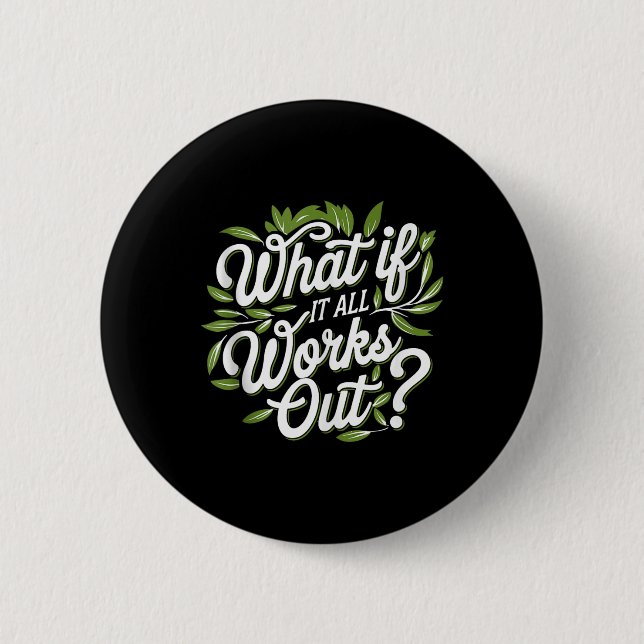 What If It All Works Out, Mental Health Awareness  2 Inch Round Button (Front)