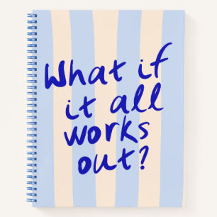 What If It All Works Out Motivational Quote Notebook
