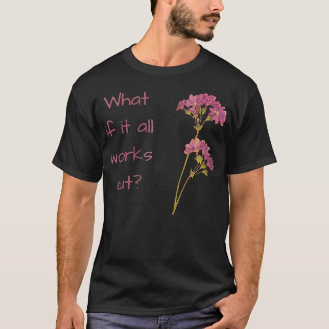 What if it all works out Zip  T-Shirt (Front)