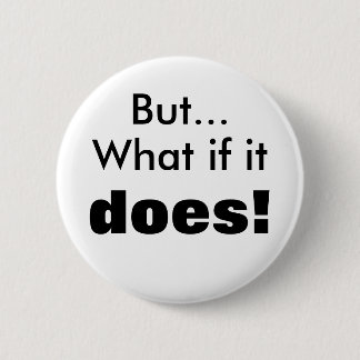 What if it does! 2 inch round button