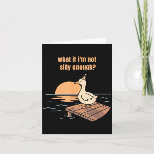 What if not silly enough goose meme funny duck card