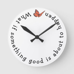 What if Something Good Round Clock