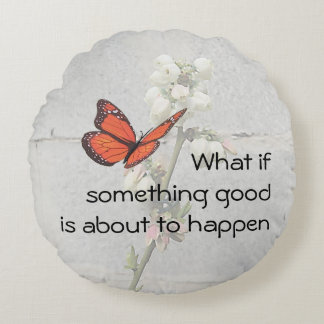 What if Something Good Round Pillow