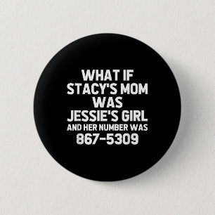 What If Stacys Mom Was Jessies Girl.. Funny Musici 2 Inch Round Button