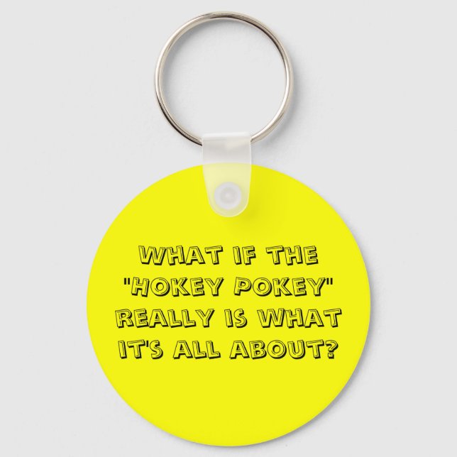 What If The "Hokey Pokey" Is What It's About? Keychain (Front)