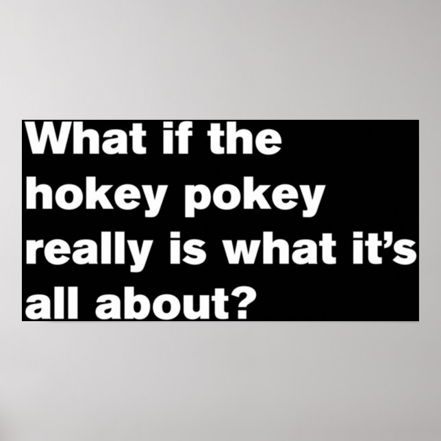 what if the hokey pokey really is what its all a poster (Front)