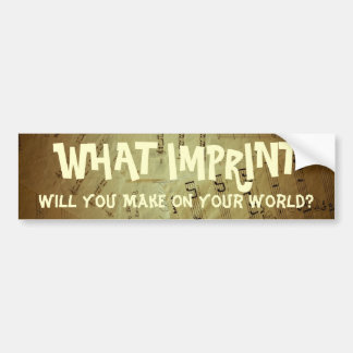 What Imprint Will You Make Bumper Sticker