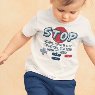 What Is 1+1? Stop Asking Easy Math Questions Baby T-Shirt