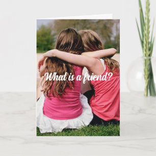 WHAT IS A FRIEND? FRIENDSHIP CARD