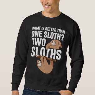 What Is Better Than One Sloth Two Sloths Sweatshirt
