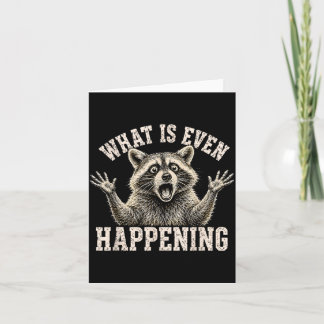 What Is Even Happening Funny Raccoon Meme Card
