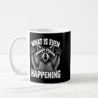 What Is Even Happening Funny Raccoon Meme Coffee Mug