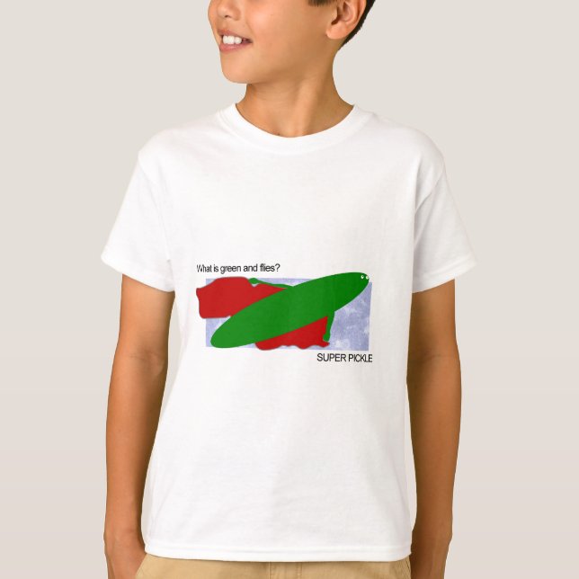 What is green and flies? Super pickle! T-Shirt (Front)