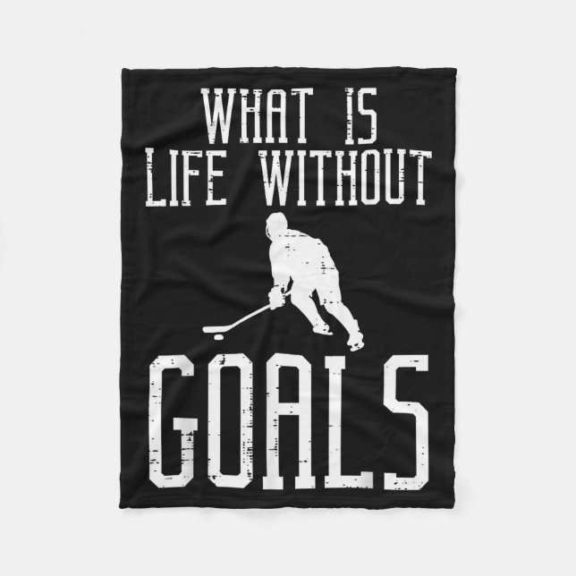 What Is Life Without Goals Ice Hockey Funny Goalie Fleece Blanket (Front)