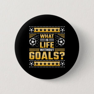 What Is Life Without Goals, Soccer  2 Inch Round Button