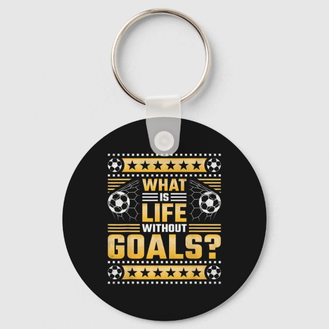 What Is Life Without Goals, Soccer  Keychain (Front)
