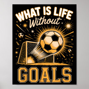 What is life without goals soccer player poster