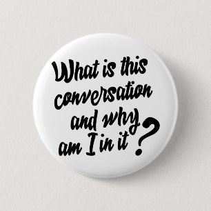 What is this Conversation and Why am I in it? 2 Inch Round Button