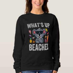 What Is Up Beaches Koala Beach Family Summer Matc Sweatshirt