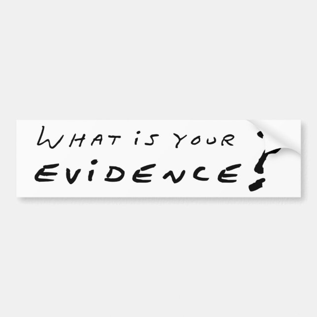 What Is Your Evidence? Bumper Sticker (Front)