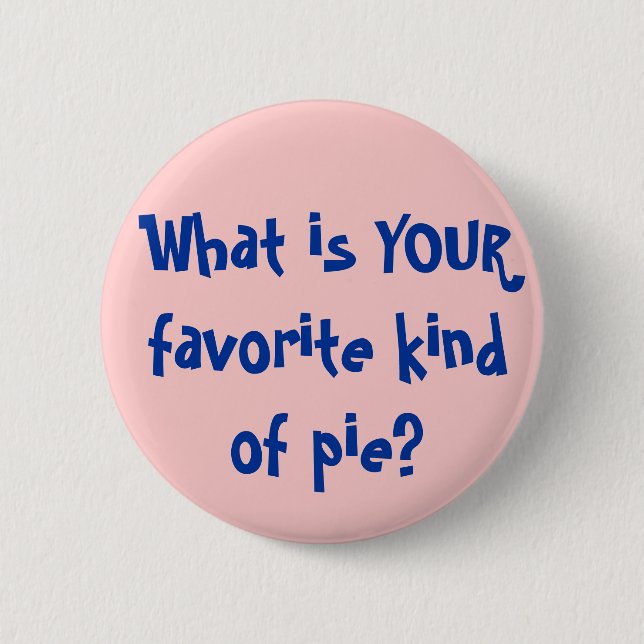 What is YOUR favourite kind of pie? 2 Inch Round Button (Front)