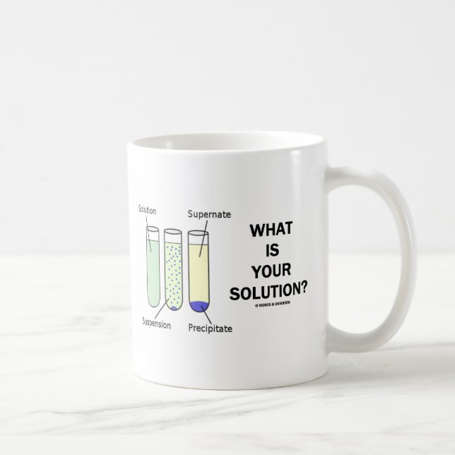What Is Your Solution? (Chemistry Humour) Coffee Mug (Right)