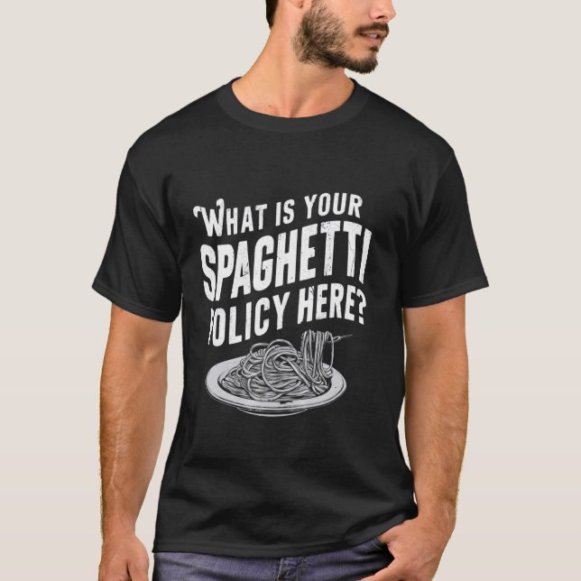 What Is Your Spaghetti Policy Here, Funny Pasta Fo T-Shirt (Front)